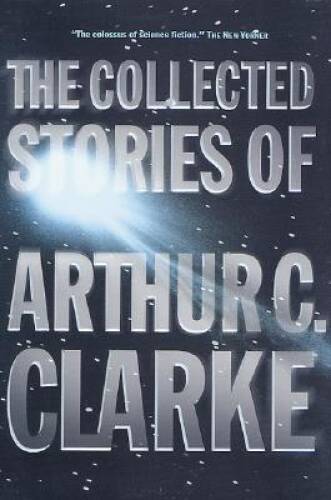 The Collected Stories of Arthur C. Clarke – Hardcover By Arthur C. Clarke – GOOD