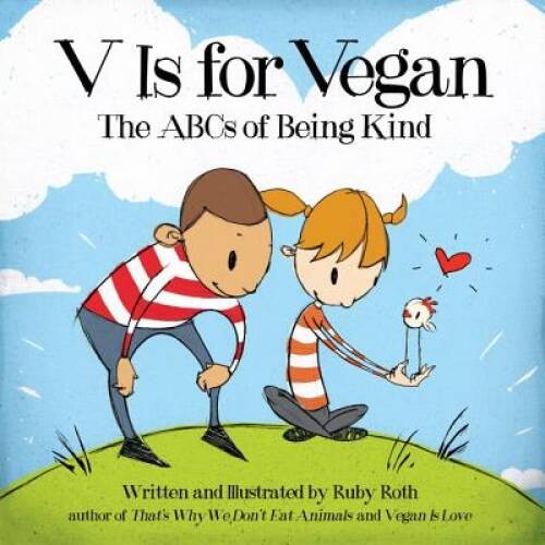 V Is for Vegan: The ABCs of Being Kind – Hardcover By Roth, Ruby – GOOD