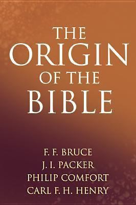 The Origin of the Bible by J. I. Packer; Carl F. H. Henry; F. F. Bruce