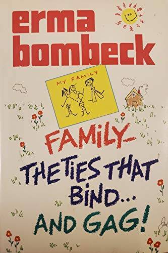 Family: The Ties That Bind and Gag! – Hardcover By Bombeck, Erma – GOOD