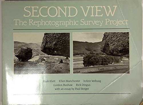 SECOND VIEW: THE REPHOTOGRAPHIC SURVEY PROJECT By Mark Klett & Ellen Manchester