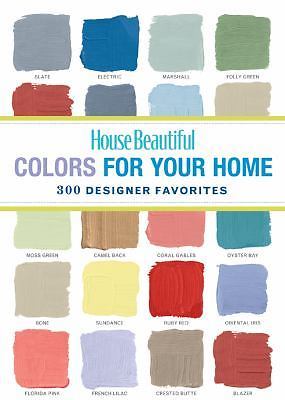 House Beautiful Colors for Your Home: 300 Designer Favorites by Marjorie Gage