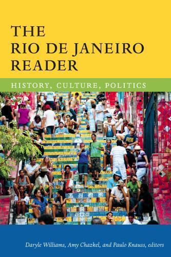 The Rio de Janeiro Reader: History, Culture, Politics (The Latin America Reader