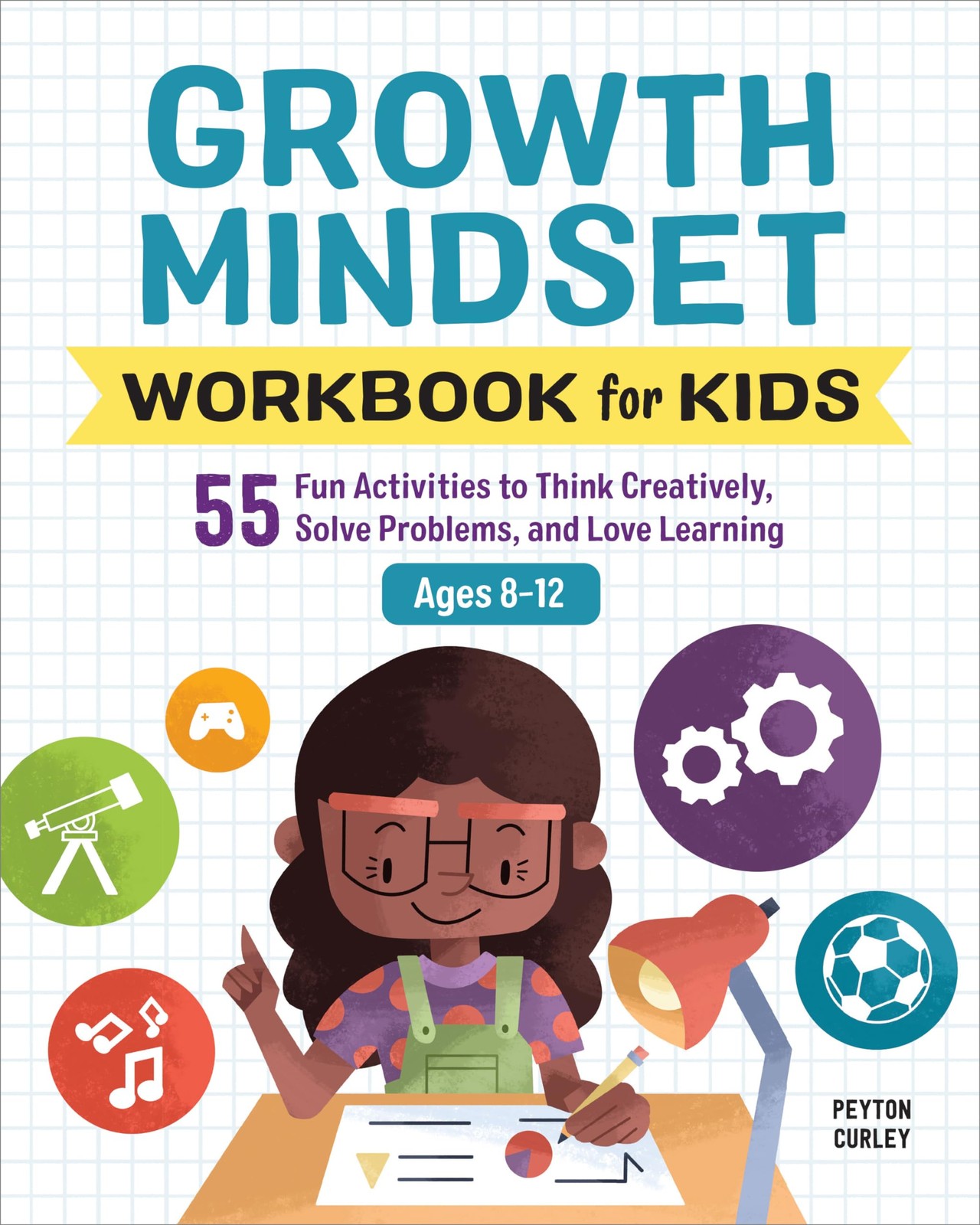 Growth Mindset Workbook for Kids: 55 Fun Activities to Think Creatively, Solve,