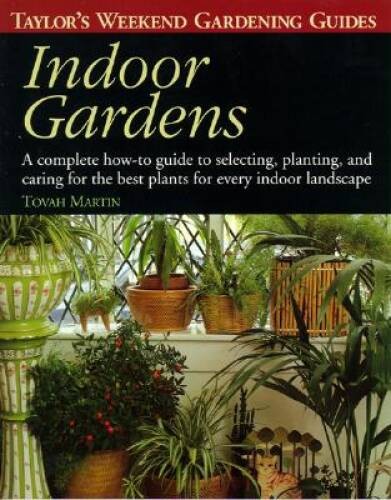 Taylor’s Weekend Gardening Guide to Indoor Gardens: A Complete How-To-Gui – GOOD