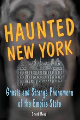 Haunted New York: Ghosts and Strange Phenomena of the Empire State (Haunt – GOOD