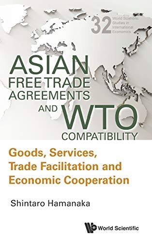 Asian Free Trade Agreements and WTO Compatibility: Goods, Servic