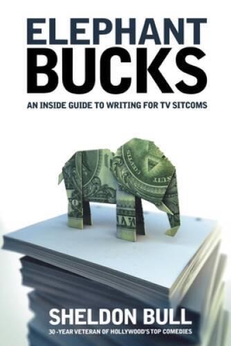Elephant Bucks: An Inside Guide to Writing for TV Sitcoms – Paperback – GOOD