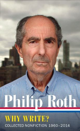 Philip Roth: Why Write? (LOA #300) Collected Nonfiction 196 Format: Hardback