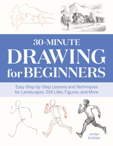 30-Minute Drawing for Beginners: Easy Step-by-Step Lessons & Techniq – VERY GOOD