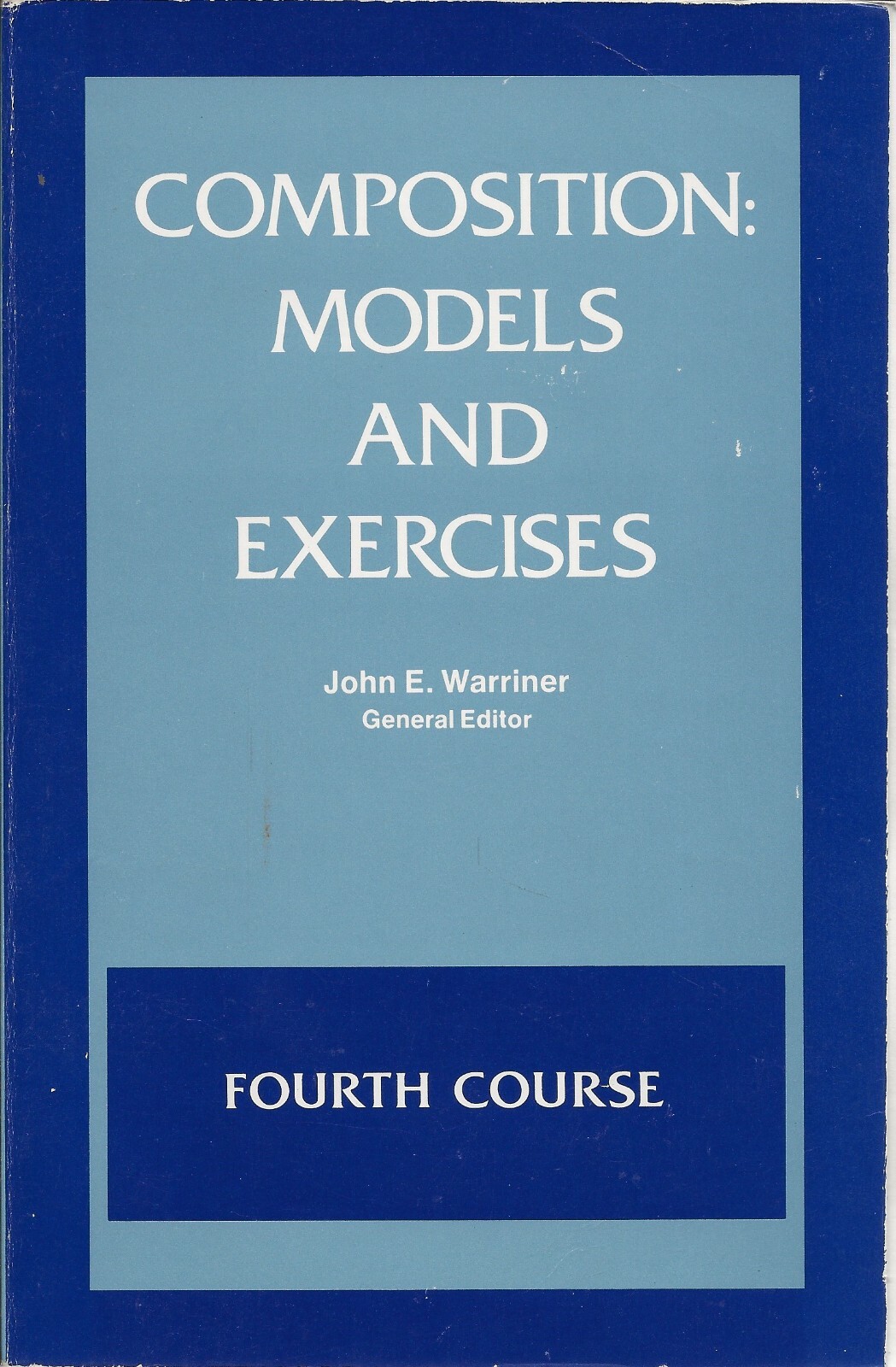 COMPOSITION MODELS AND EXERCISES: FOURTH COURSE By John E. Warriner (1982 HBJ)