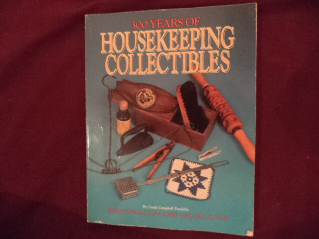 Franklin, Linda Campbell. 300 Years of Housekeeping Collectibles. Identification