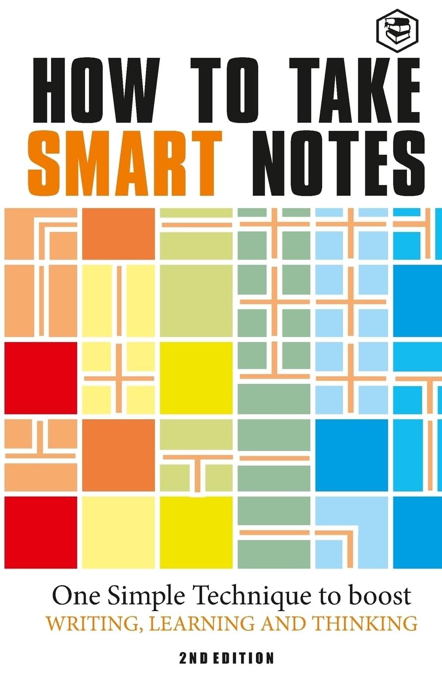 How to Take Smart Notes: One Simple Technique to Boost Writing, Learning and Thi