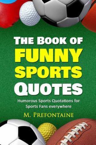 The Book of Funny Sports Quotes: Humoro- paperback, M Prefontaine, 9781530848065