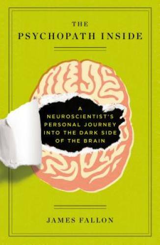 The Psychopath Inside: A Neuroscientist’s Personal Journey into the Dark – GOOD