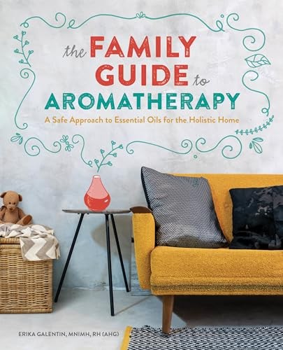 The Family Guide to Aromatherapy: A Safe Approach to Essential Oils for a – GOOD