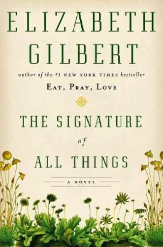 The Signature of All Things: A Novel – Hardcover By Gilbert, Elizabeth – GOOD