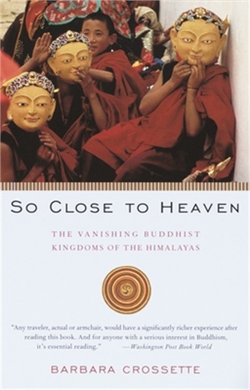 So Close to Heaven: The Vanishing Buddhist Kingdoms of the Himalayas (Paperback