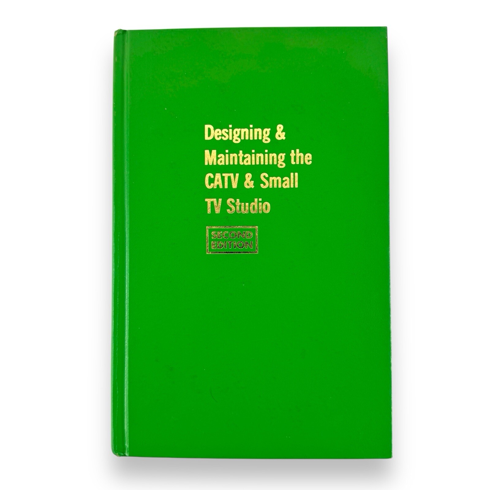 Designing and Maintaining the CATV and Small TV Studio (1976) 2nd Ed Hardcover