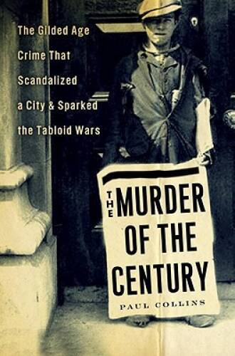 The Murder of the Century: The Gilded Age Crime That Scandalized a City & – GOOD