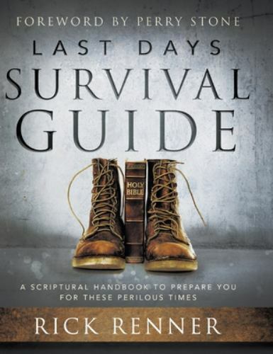 Last Days Survival Guide: A Scriptural Handbook to Prepare You for These Perilou