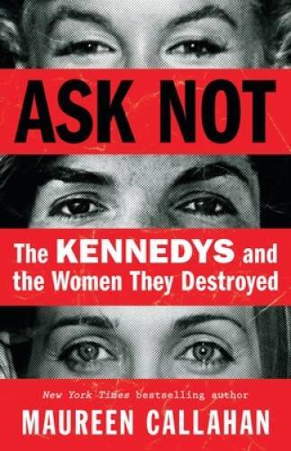 Ask Not: The Kennedys and the Women They Destroyed – Hardcover – GOOD