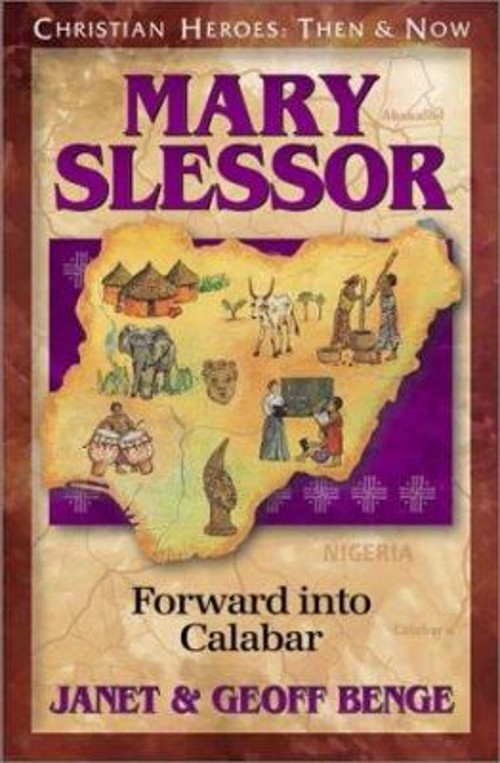 Christian Heroes – Then and Now – Mary Slessor : Forward into Cal