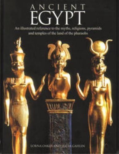 Ancient Egypt: An Illustrated Reference to the Myths, Religions, Pyramids and…
