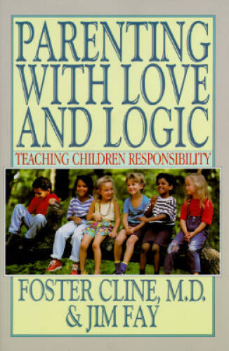 Parenting With Love and Logic : Teaching Children Responsibility – GOOD
