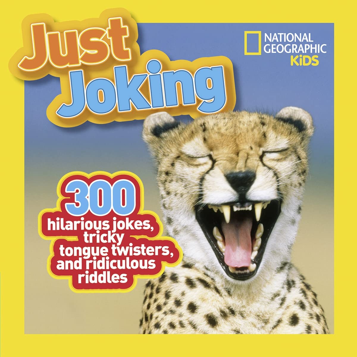 National Geographic Kids Just Joking: 300 Hilarious Jokes, Tricky Tongue Twi…