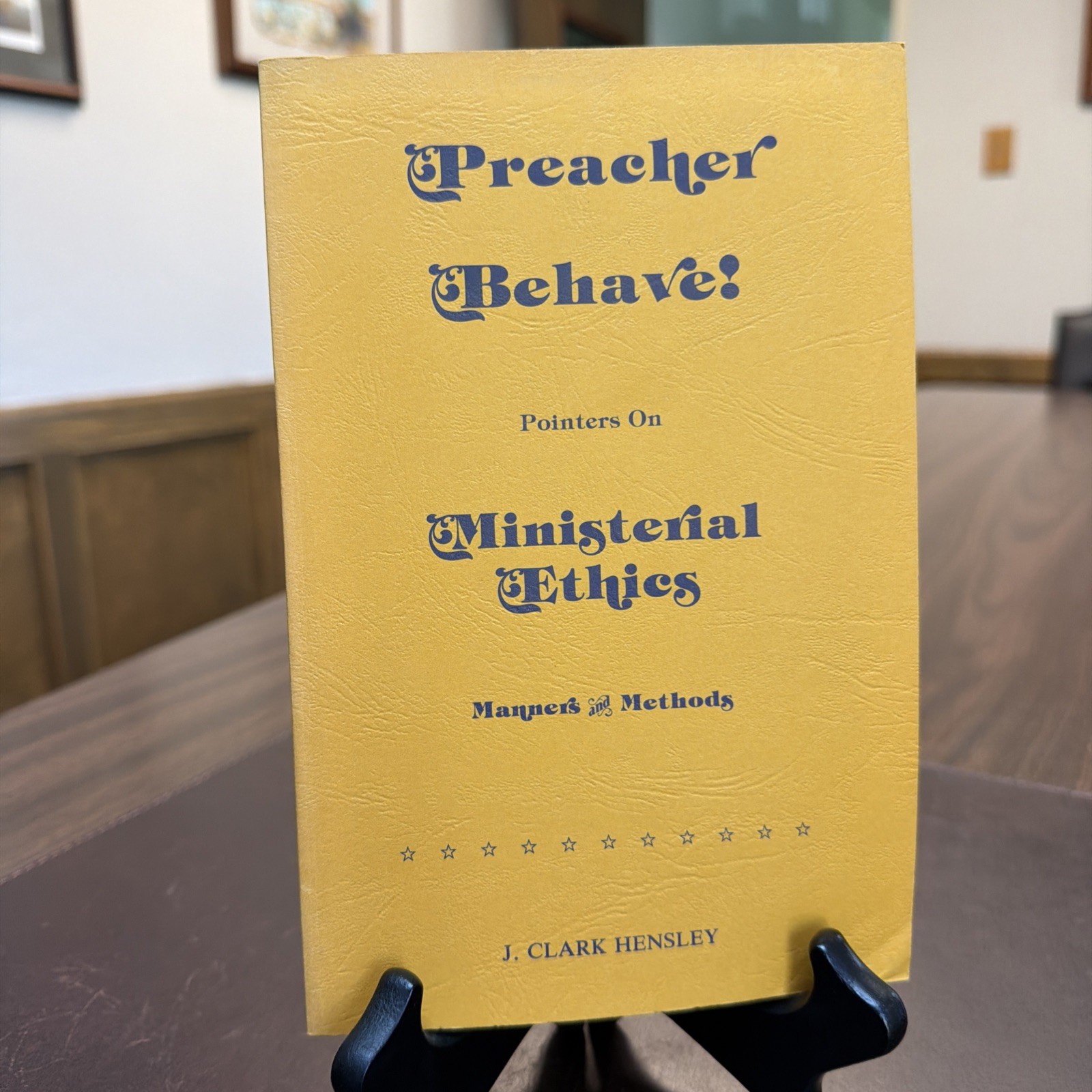 Preacher Behave! Pointers on Ministerial Ethics | J Clark Hensley | 1985 Signed