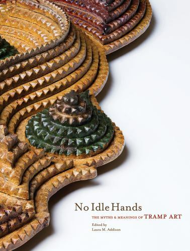 No Idle Hands: The Myths and Meanings of Tramp Art, , 9780890136225