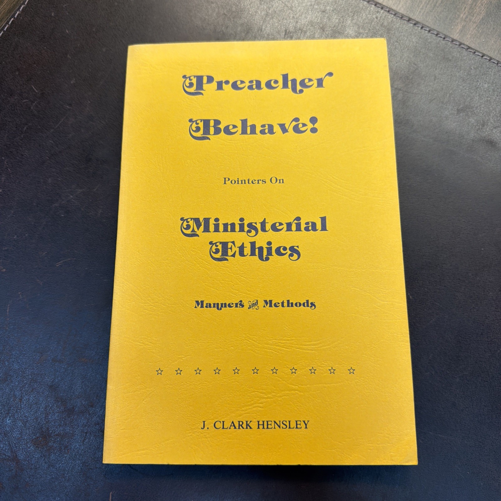 Preacher Behave! Pointers on Ministerial Ethics | J Clark Hensley | 1985 Signed