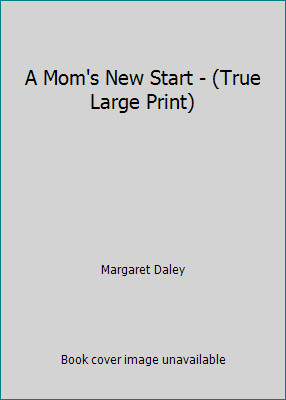 A Mom’s New Start – (True Large Print) by Margaret Daley