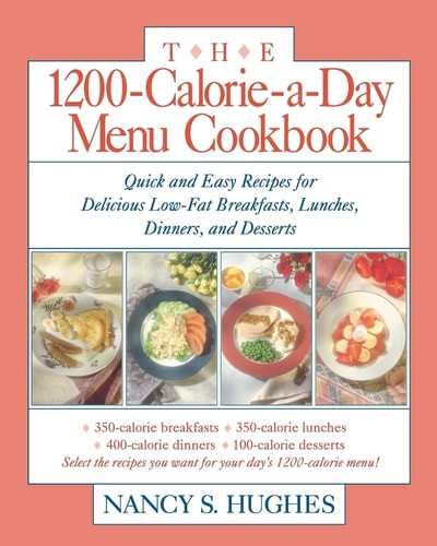 The 1200-Calorie-a-Day Menu Cookbook : Quick and Easy Recipes for Delicious Low-