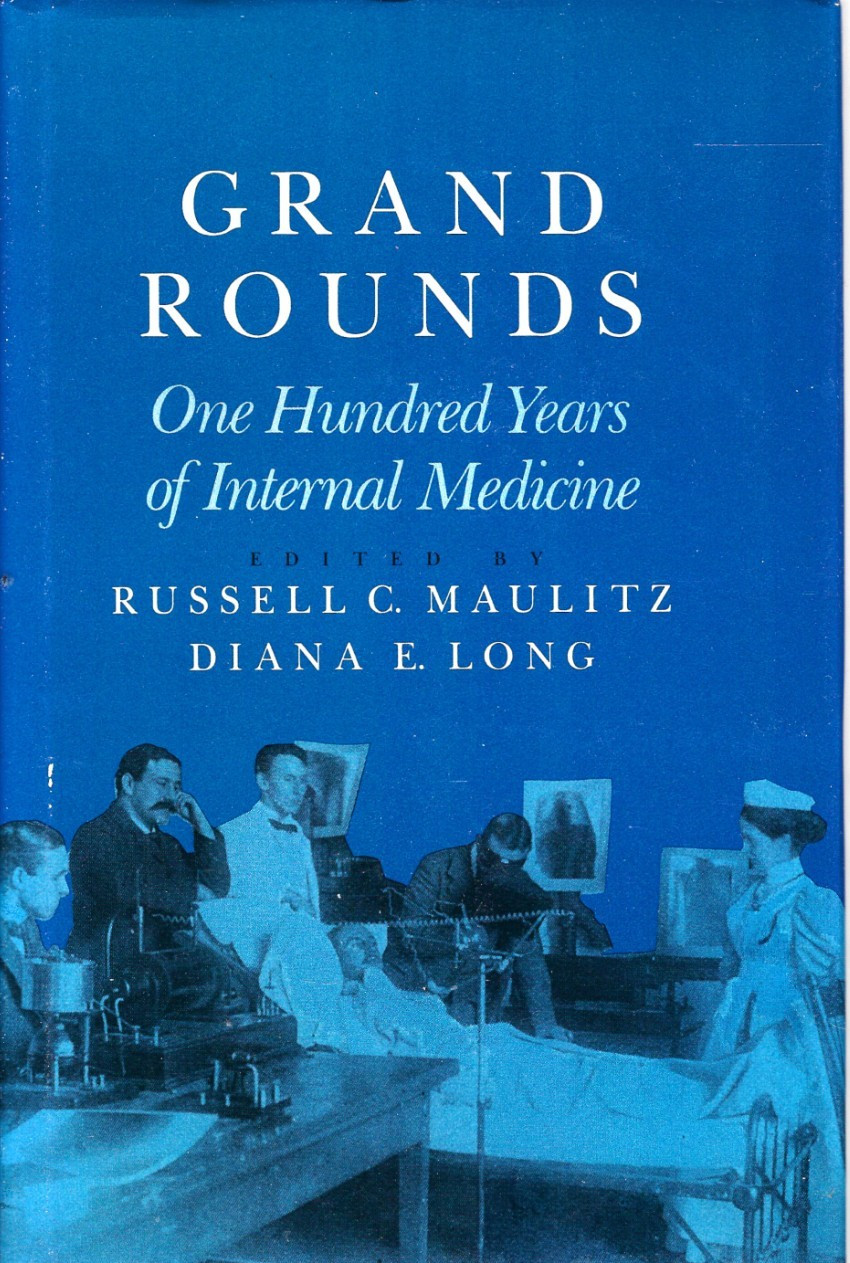 Grand Rounds One Hundred Years of Internal Medicine R. Maulitz, D. Long HC 1988