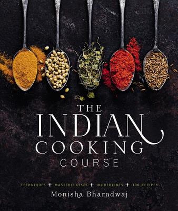 The Indian Cooking Course: Techniques – Masterclasses – Ingredients – 300 Recipe