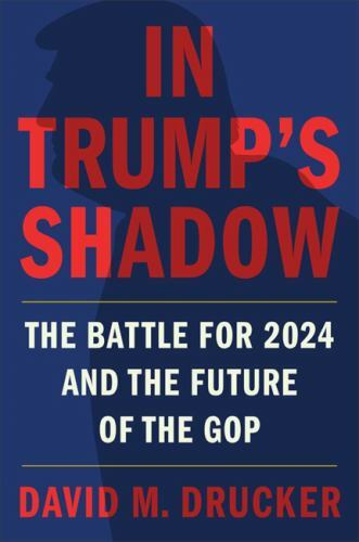 In Trump’s Shadow: The Battle for 2024 and the Future of the GOP