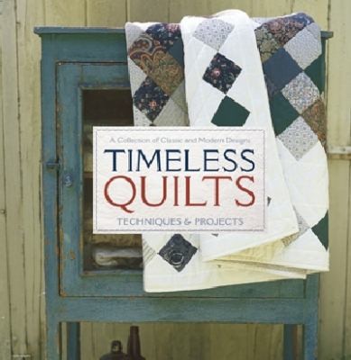 Timeless Quilts: A Collection of Classic and Modern Designs by Not applicable