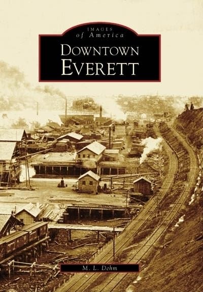 Downtown Everett (Images of America (Arca…, Dehm, M L