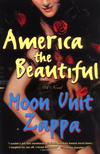 AMERICA THE BEAUTIFUL: A NOVEL By Moon Unit Zappa **Mint Condition**