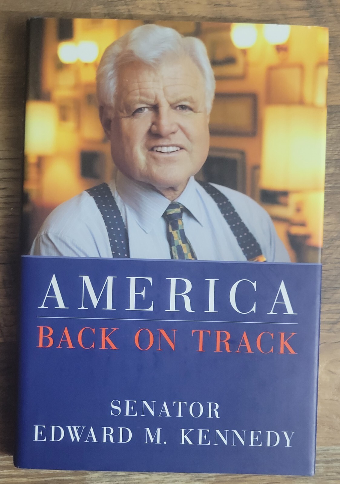 America Back On Track Senator Edward M Kennedy 2006 Hard Back 210 Pages