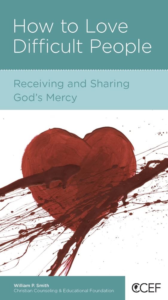 How to Love Difficult People: Receiving and Sharing God’s Mercy