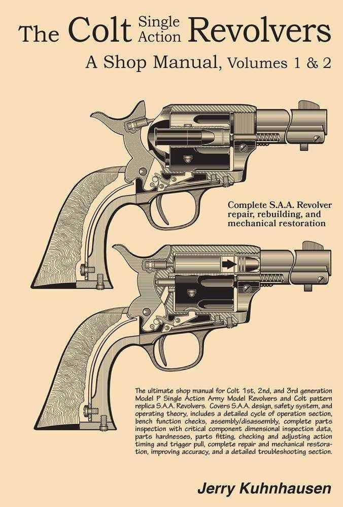 The Colt Single Action Revolvers Shop Manual Vol I & II by Jerry Kuhnhausen