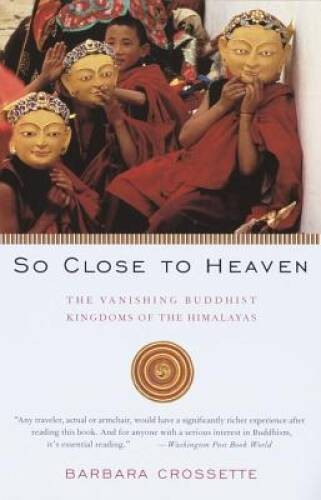 So Close to Heaven: The Vanishing Buddhist Kingdoms of the Himalayas – GOOD