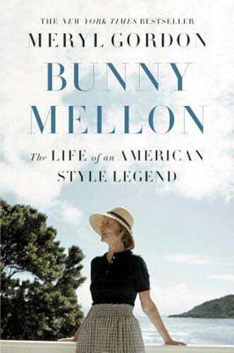 Bunny Mellon: The Life of an American Style Legend by Meryl Gordon: Used