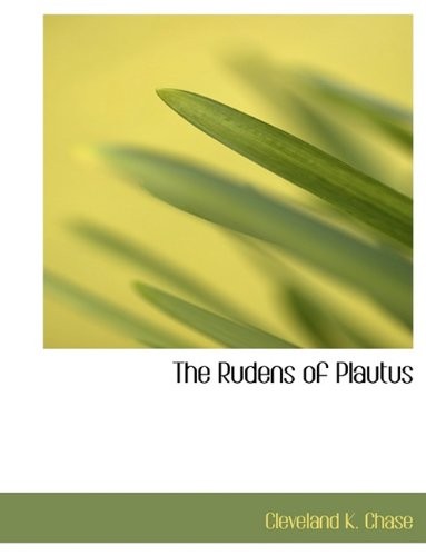 THE RUDENS OF PLAUTUS (LATIN EDITION) By Cleveland K. Chase