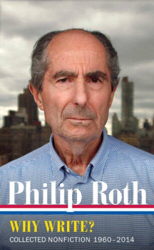 Philip Roth: Why Write? Collected Nonfiction 1960-2013 (The Library – VERY GOOD