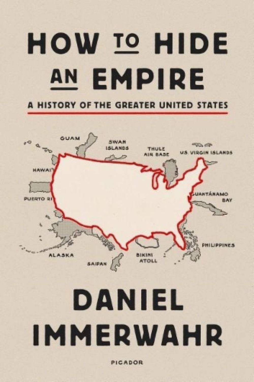 How to Hide an Empire: A History of the Greater United States by Daniel Immerwah