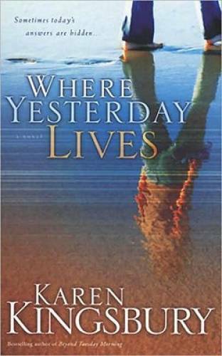 Where Yesterday Lives – Paperback By Kingsbury, Karen – VERY GOOD